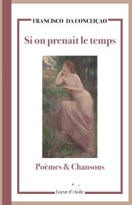 Title: Si on prenait le temps: Poï¿½mes et Chansons, Author: Francisco Da Conceiïao