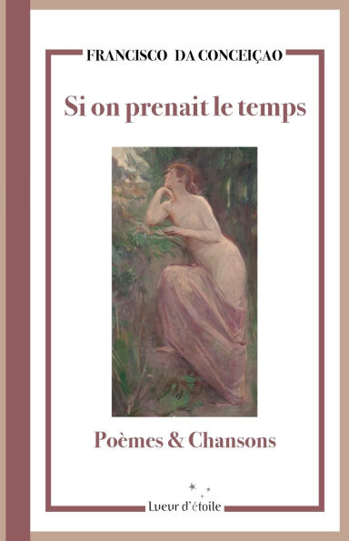 Si on prenait le temps: Poï¿½mes et Chansons
