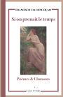 Si on prenait le temps: Poï¿½mes et Chansons