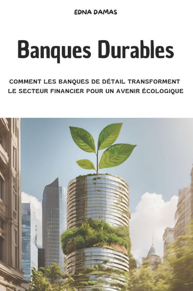 Banques Durables: Comment les Banques de Dï¿½tail Transforment le Secteur Financier pour un Avenir ï¿½cologique