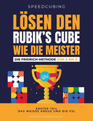 Title: LÃ¯Â¿Â½sen Den Rubik's Cube Wie Die Meister. Die Fridrich Methode Von a Bis Z.: Erster Teil: Das weisse Kreuz und die F2L., Author: Antonia Vanderhick