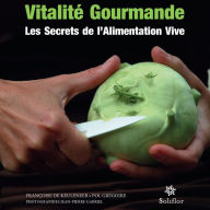 Title: Vitalité gourmande: Les secrets de l'alimentation vive, Author: Françoise De Keuleneer