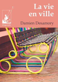 Title: La vie en ville: Un roman d'aventures au coeur de Bruxelles, Author: Damien Desamory