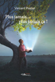 Title: Plus jamais. plus jamais ça !: Roman, Author: Vincent Pierret