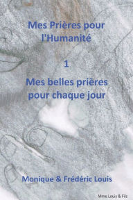 Title: Mes Prières pour l'humanité - Mes belles Prières pour chaque jour, Author: Frïdïric Louis