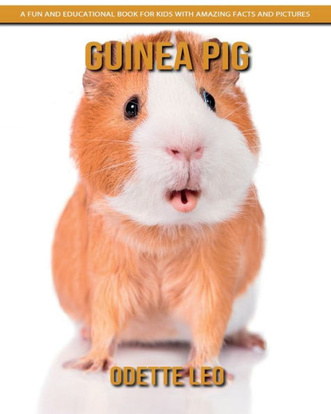 Guinea Pig: A Fun and Educational Book for Kids with Amazing Facts and Pictures