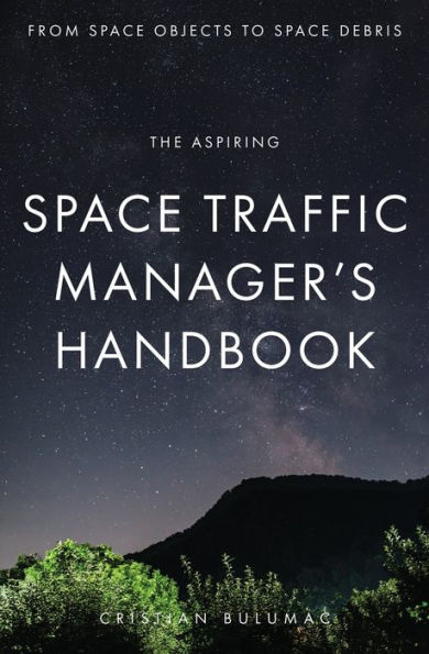 The aspiring Space Traffic Manager's Handbook: From Space Objects to Space Debris