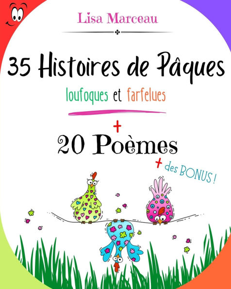 Histoires de Pï¿½ques, loufoques et farfelues pour bien rigoler !: Mes histoires de Pï¿½ques: 35 Histoires drï¿½les pour enfants oï¿½ les hï¿½ros vivent des situations rocambolesques. Mais aussi sur le mï¿½me thï¿½me: 20 poï¿½mes pour enfants. Livre sur P