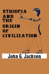 Title: Ethiopia and the Origin of Civilization, Author: John G Jackson