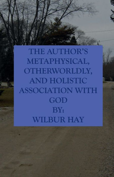 The Author's Metaphysical, Otherworldly, And Holistic Association With God