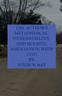 The Author's Metaphysical, Otherworldly, And Holistic Association With God