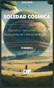 Title: Soledad Cï¿½smica: Secretos del Universo y la Bï¿½squeda de vida en el Espacio, Author: Can Bartu H.