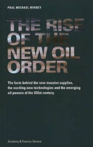 Title: The Rise of the New Oil Order: The Facts Behind the New Massive Supplies, the Exciting New Technologies and the Emerging Oil Powers of the XXIst Century, Author: Paul Michael Wihbey