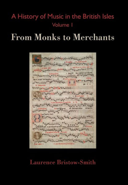 A History of Music the British Isles, Volume 1: From Monks to Merchants