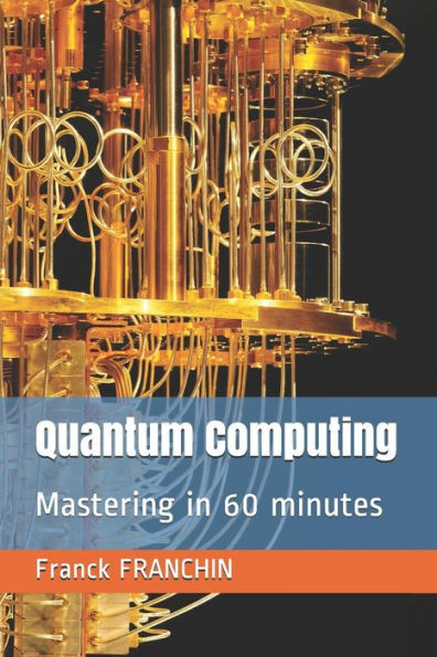 Quantum Computing: Mastering in 60 minutes by Franck FRANCHIN ...