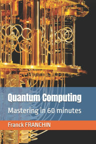 Title: Quantum Computing: Mastering in 60 minutes, Author: Franck Franchin