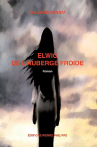 Title: Elwig de l'Auberge Froide, Author: Claudine Candat