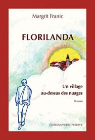 Title: Florilanda - Un village au-dessus des nuages, Author: Margrit Franic