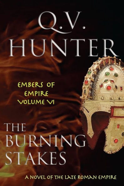 the Burning Stakes: A Novel of Late Roman Empire