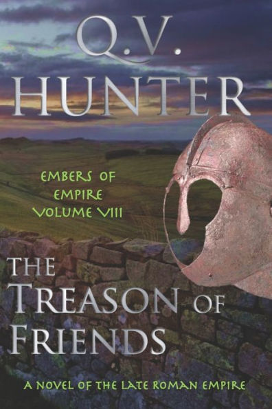 The Treason of Friends, A Novel of the Late Roman Empire: Embers of Empire VIII