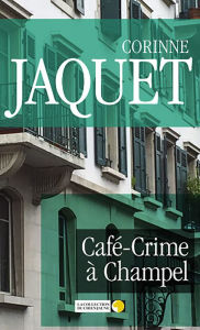 Title: Café-Crime à Champel: Un polar genevois, Author: Corinne Jaquet