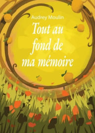 Title: Tout au fond de ma mémoire, Author: Audrey Moulin