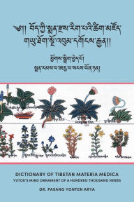 Title: Dictionary of Tibetan Materia Medica (Bod kyi sman rdzas rig pa'i tshig mdzod): Yutok's Mind Ornament of a Hundred Thousand Herbs (G.yu thog sngo 'bum dgongs rgyan), Author: Pasang Yonten Arya