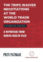 The TRIPS Waiver Negotiations at the World Trade Organization (October 2020- June 2022): A reportage from Geneva Health Files