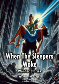 Title: When The Sleepers Woke: Wonder Stories, Author: Arthur Leo Zagat