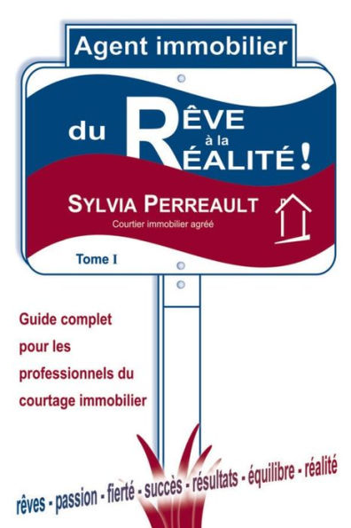 Agent Immobilier: du rêve à la réalité!: Guide complet pour les professionnels du courtage immobilier - Tome 1