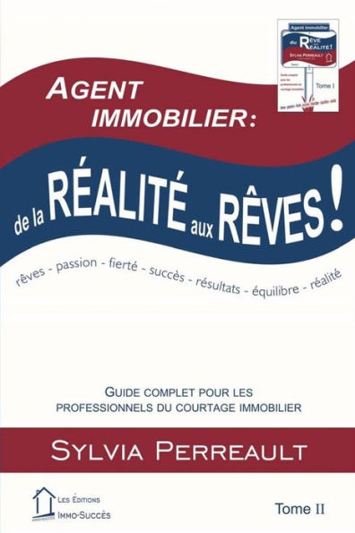 Agent Immobilier: de la réalité aux rêves!: Guide complet pour les professionnels du courtage immobilier Tome II