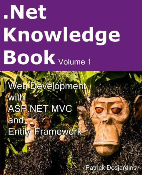 .Net Knowledge Book: Web Development with Asp.Net MVC and Entity Framework: .Net Knowledge Book : Web Development with Asp.Net MVC and Entity Framework