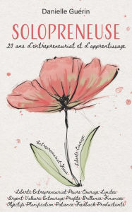 Title: Solopreneuse: 20 ans d'entrepreneuriat et d'apprentissage, Author: Danielle Guïrin