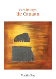 Title: Vers le pays de Canaan, Author: Martin Roy