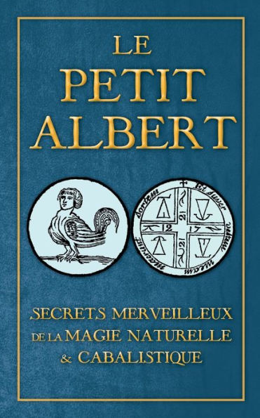 Secrets Merveilleux de la Magie Naturelle et Cabalistique du Petit Albert: ALBERTI PARVI LUCII Libellus de mirabilibus Naturae Arcanis