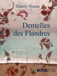 Title: Dentelles des Flandres, Author: Thierry Noiret