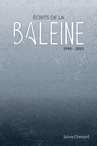 Title: Écrits de la baleine: 1998-2015, Author: Sylvie Chenard