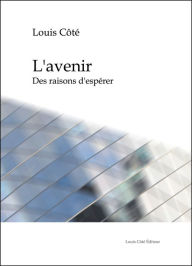 Title: L'avenir. Des raisons d'espérer, Author: Louis Côté
