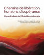 CHEMINS DE LIBÉRATION, HORIZONS D'ESPÉRANCE: Une anthologie de L'Entraide missionnaire