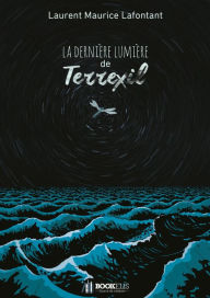 Title: La dernière lumière de Terrexil, Author: Laurent Maurice Lafontant