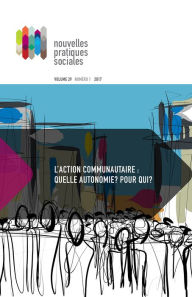 Title: Nouvelles pratiques sociales. Vol. 29 No. 1-2, Printemps 2017: L'action communautaire : quelle autonomie ? Pour qui ?, Author: Marie-Eve Drouin