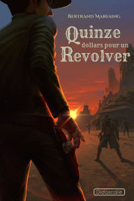 Title: Quinze dollars pour un revolver, Author: Bertrand Marfaing
