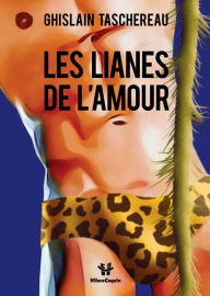 Title: Les lianes de l'amour, Author: Ghislain Taschereau