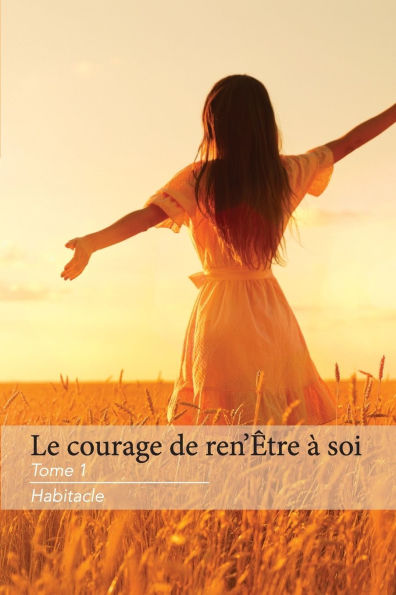 Le Courage de Ren'ï¿½tre ï¿½ Soi Tome 1 Habitacle