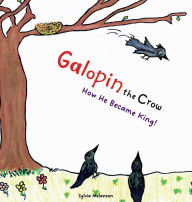 Title: Galopin the Crow: How He Became King!:Children's book for kids 4 to 8 years old., Author: Sylvia Melanson