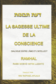 Title: La Sagesse Ultime de la Conscience: Dialogue entre L'ï¿½me et L'intellect, Author: Raphael Afilalo