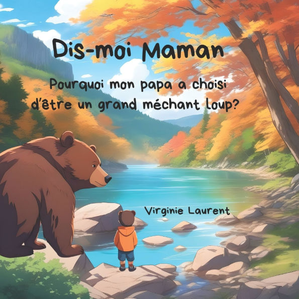 Dis-moi Maman: Pourquoi mon papa a choisi d'ï¿½tre un mï¿½chant loup?