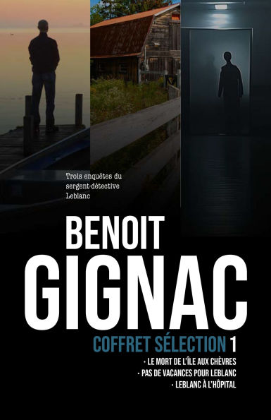 Coffret sélection 1 : Trois enquêtes du sergent-détective Leblanc: Le mort de l'île aux Chèvres, Pas de vacances pour Leblanc et Leblanc à l'hôpital