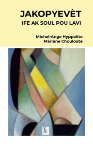 Title: JakopyevÃ¯Â¿Â½t: Ife AK Soul Pou Lavi, Author: Michel-Ange Hyppolite