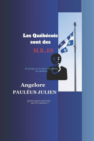 Title: Les Quï¿½bï¿½cois sont des M.R..ES: Ma plongï¿½e aux frontiï¿½res mystï¿½rieuses des Quï¿½bï¿½cois, Author: Angelore Paulïus Julien